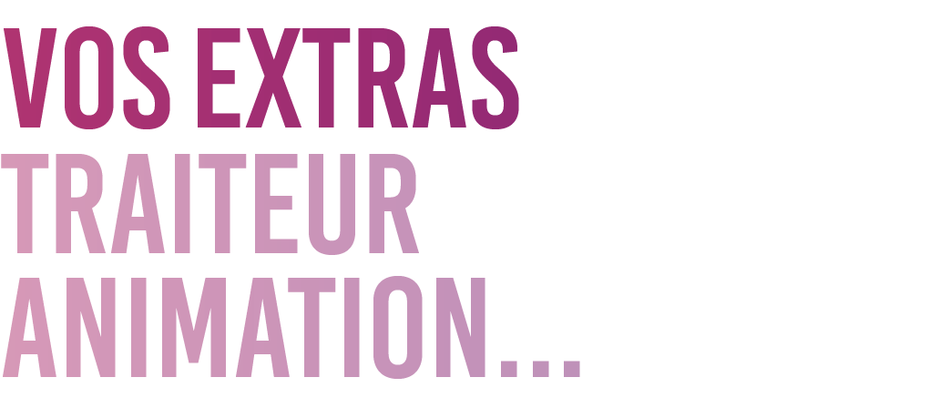 traiteur animation   ,vos extra