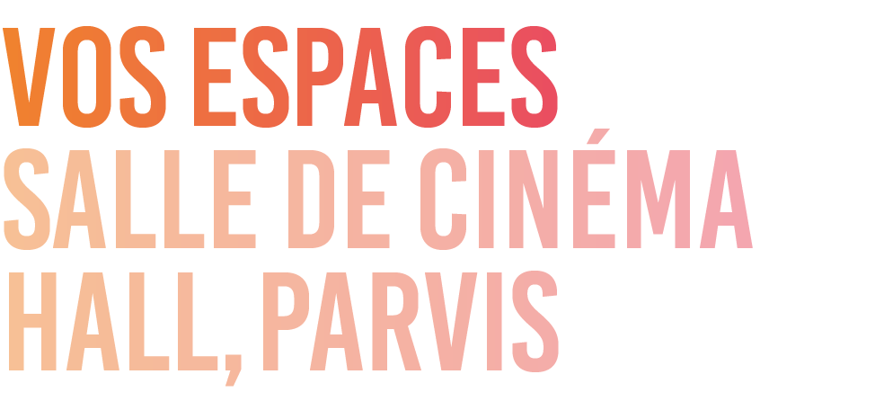  salle de cinéma hall, parvis,vos espace